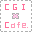 *- CGI Cafe. -*